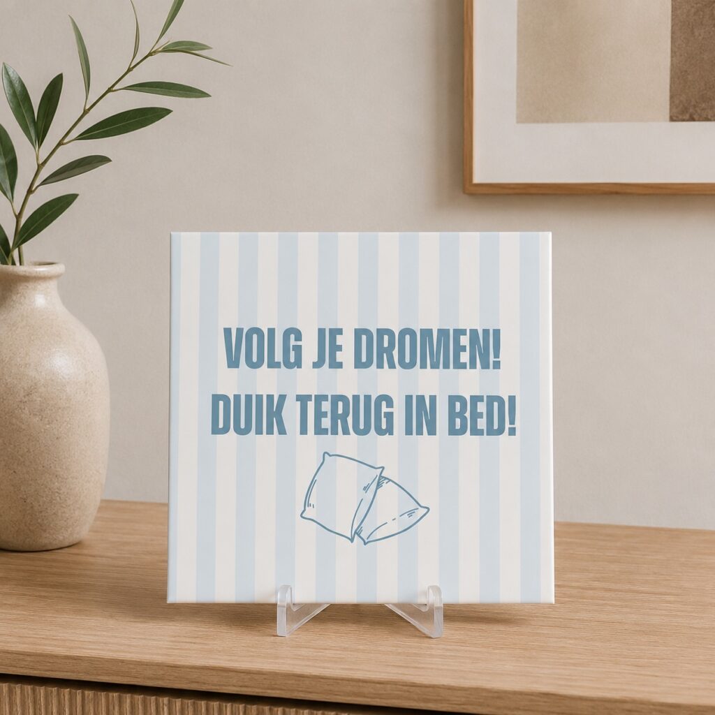 Tegel Quotes - Volg je dromen! Duik terug in bed!